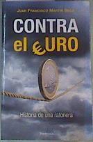 Contra el euro : historia de una ratonera | 164229 | Martín Seco, Juan Francisco (1944- )