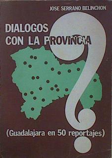 Diálogos con la provincia (Guadalajara en 50 Personajes) | 151072 | Serrano Belinchón, José