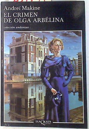 El crimen de Olga Arrelina | 74003 | Makine, Andrei