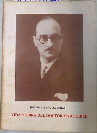 Vida y obra del doctor Eizaguirre | 134007 | Urquia Echave, José María