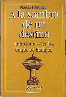 A la sombra de un destino | 70522 | Luis Gómez-Acebo, Duque de, Badajoz