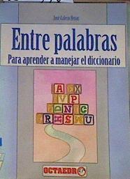 Entre palabras: cómo aprender a manejar el diccionario | 163777 | Calero Heras, José