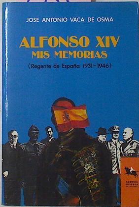 Alfonso XIV Mis Memorias Regente De España 1931-46 | 1953 | Vaca De Osma, Jose Antonio