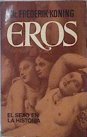 Eros El sexo en la Historia | 144299 | Koning, Frederick