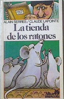 La tienda de los ratones | 124052 | Serres, Alain/Claude Lapoint ( Ilustraciones)