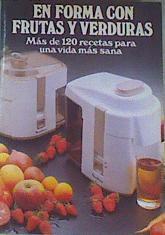 En Forma con frutas y verduras: Más de 120 recetas para una vida más sana | 163987 | Jordi Busquets, Itos Vasquez