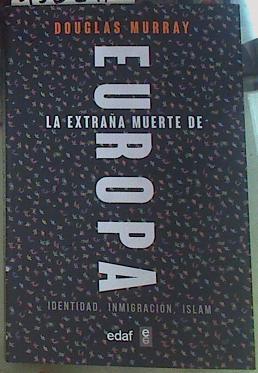 La extraña muerte de Europa. Identidad, Inmigración, Islam | 156296 | Douglas Murray