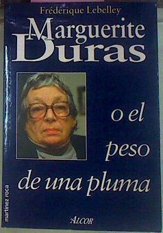 Marguerite Duras O El Peso De Una Pluma | 57205 | Lebelley Frederique