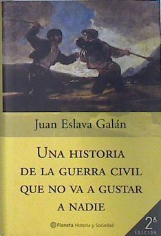 Una historia de la guerra civil que no va a gustar a nadie | 137129 | Eslava Galán, Juan