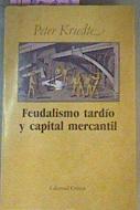 Feudalismo Tardío Y Capital Mercantil | 50804 | Kriedte Peter