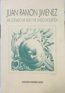 Juán Ramón Jiménez He Soñado MI Vida Y He Vivido MI Sueño | 42777 | Portero Soro Antonio