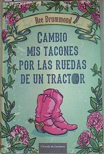 Cambio mis tacones por las ruedas de un tractor | 156963 | Ree Drummond/Traductor Ana Belén Fletes