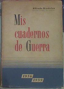 Mis cuadernos de Guerra 1936 1939 | 155003 | Kindelan, Alfredo/Teniente General del Ejercito