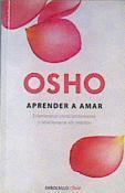 Aprender a amar : enamorarse conscientemente y relacionarse sin miedos | 165051 | Osho (1931-1990)