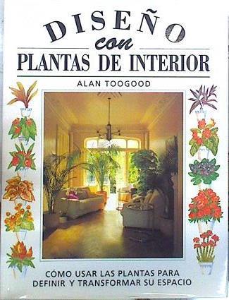 Diseños con plantas de interior. Cómo usar las plantas para definir y transformar su espacio | 139188 | Toogood, Alan