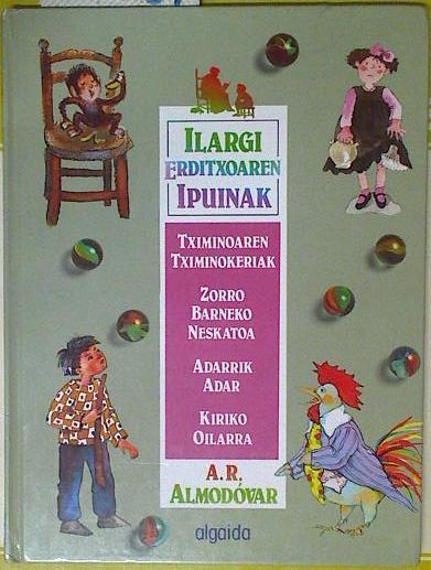 Ilargi erditxoaren ipuinak. (T.1) Tximinoaren Tximinokeriak Kiriko Olarria Adarrik Adar Zorro Barnek | 127387 | Rodríguez Almodóvar, Antonio