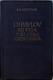 I. P. Pavlov Su vida y su obra Científica | 144491 | Academia de Ciencias de la URSS, E A Asratian