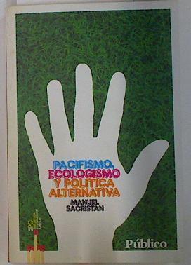 Pacifismo ecologismo y politica alternativa | 131372 | Manuel Sacristan