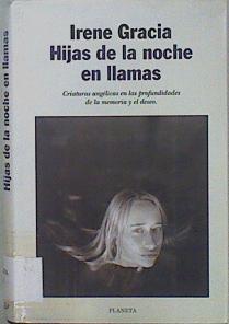 Hijas de la noche en llamas. Criaturas angélicas en las profundidades de la memoria y el deseo | 109715 | Gracia, Irene