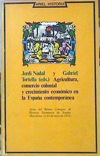 Agricultura, Comercio Colonial Y Crecimiento Económico En La España Contemporánea. | 45482 | Nadal Jordi, Tortella Gabriel