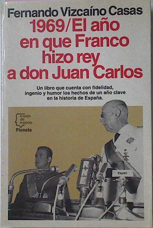 1969 El Año En Que Franco Hizo Rey A Don Juan Carlos | 29052 | Vizcaino Casas, Fernando