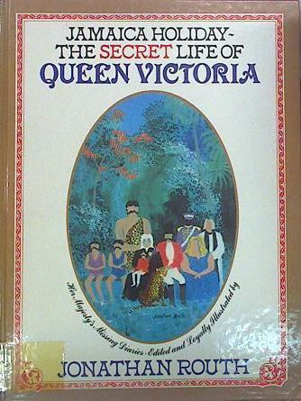 Jamaica Holiday The Secret Life Of Queen Victoria Her Majesty´s Missing Diaries | 54834 | Routh Jonathan