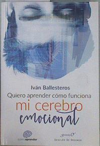 Quiero aprender cómo funciona mi cerebro emocional | 152154 | Ballesteros Martín, Ivan