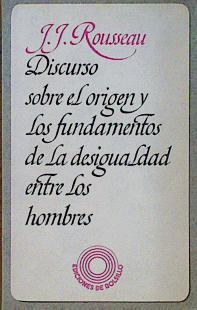 Discurso sobre el origen y los fundamentos de la desigualdad entre los hombres y los escritos | 74356 | Rousseau, Jean-Jacques/Bustamante Ortiz, Melitón