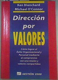 Dirección por Valores: Cómo lograr el éxito organizacional y personal mediante el compromiso con una | 160103 | Blanchard, Ken/O'Connor, Michael