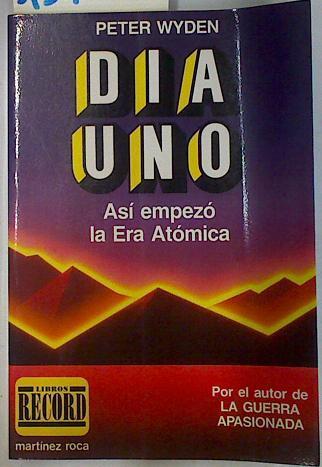 Dia uno. Así empezó la era atómica | 131506 | Wyden, Peter