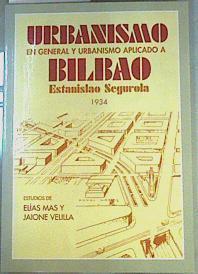 Urbanismo en general y urbanismo aplicado a Bilbao: conferencia pronunciada por Estanislao Segurola | 158772 | Velilla Iriondo, Jaione/Mas Serra, Elías/Estudios de/Segurola, Estanislao