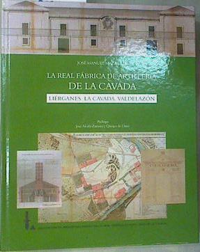 La Real Fábrica de Artillería de La Cavada : Liérganes, La Cavada, Valdelazón | 159505 | Maza Uslé, José Manuel