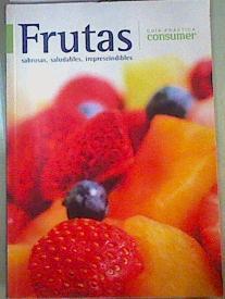 Frutas: sabrosas, saludables, imprescindibles Guía práctica Consumer | 109474 | Yoldi Bienzobas, Gema/Zudaire Landa, Maite