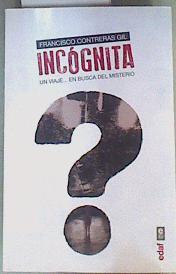 Incógnita Un viaje... en busca del misterio | 160432 | Contreras Gil, Francisco