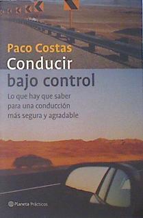 Conducir bajo control  : lo que hay que saber para una conducción más segura y agradable | 138146 | Costas Verde, Francisco