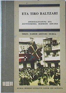 Eta tiro baltzari. Abertzaletasuna eta jauntxokeria Bermeon 1899-1914 | 127433 | Aizpuru, Mikel Xabier