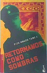 Retornamos como sombras | 138492 | Taibo II, Paco Ignacio