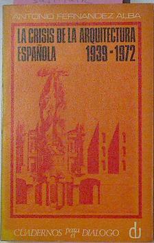 La Crisis De La Arquitectura Española 1939 1972 | 17471 | Fernandez Alba Antonio