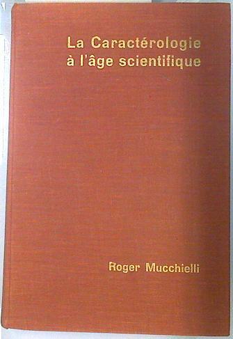 La caracterologie a l'age scientifique essai sur les methodes et les limites de la caracterologie | 134590 | Mucchielli Roger