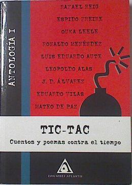 Tic Tac Cuentos y poemas contra el tiempo Antologia I | 121208 | Espido Freire, Rafael Reig/Ronaldo Menéndez, Ouka Leele/Leopoldo Alas, Luis Eduardo Aute/Eduardo Vilas, J D Alvarez/Mateo de Paz