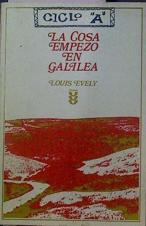 La cosa empezo en Galilea. Meditaciones sobre el evangelio según el año liturgico | 38526 | Louis Evely