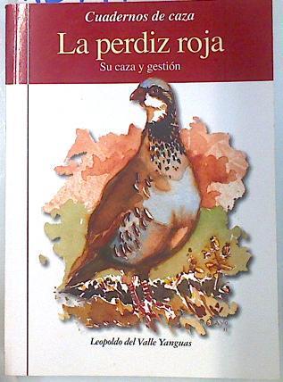 La perdiz roja : su caza y gestión | 134495 | Valle Yanguas, Leopoldo del