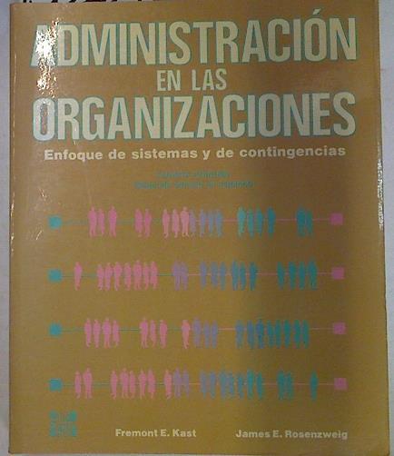 Administración en las organizaciones: enfoque de sistemas y de contingencias | 130284 | Kast, Fremont E/Rosenzweig, James E