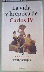 La Vida y la Época de Carlos IV | 160395 | Rojas, Carlos