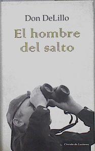 El hombre del salto | 146111 | DeLillo, Don/Ramón Buenaventura