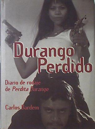 Durango Perdido: Diario De Rodaje De Perdita Durango | 64601 | Bardem Carlos