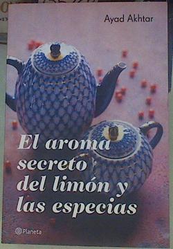 El aroma secreto del limón y las especias | 155268 | Akhtar, Ayad  (1970- )