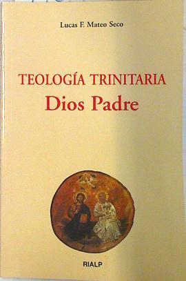 Teología trinitaria Dios Padre | 71987 | Mateo-Seco, Lucas Francisco