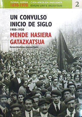 Un convulso inicio de siglo (1900-1930) Mender Hasiera Gatazkatsua | 139226 | Aranburu Aranburu, Gotzon/Juantxo Egaña