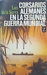 Corsarios Alemanes En La Segunda Guerra Mundial | 46346 | Sierra Luis De